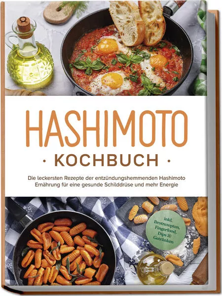 Hashimoto Kochbuch: Die leckersten Rezepte der entzündungshemmenden Hashimoto Ernährung für eine gesunde Schilddrüse und mehr Energie - inkl. Brotrezepten, Fingerfood, Dips & Getränken</a>