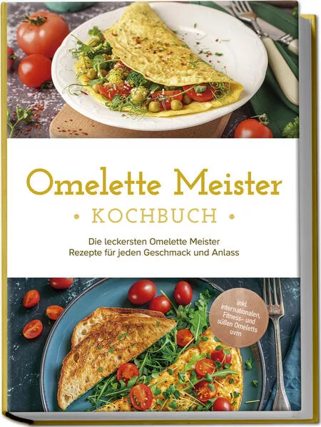 Omelette Meister Kochbuch: Die leckersten Omelette Meister Rezepte für jeden Geschmack und Anlass - inkl. internationaler, Fitness- und süßer Omeletts uvm.</a>