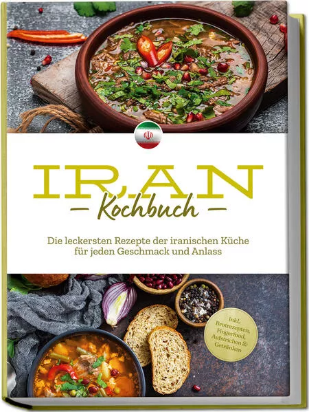 Iran Kochbuch: Die leckersten Rezepte der iranischen Küche für jeden Geschmack und Anlass - inkl. Brotrezepten, Fingerfood, Aufstrichen & Getränken</a>