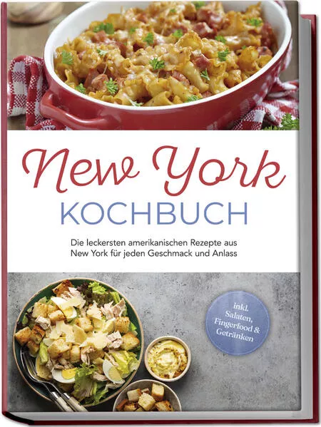 New York Kochbuch: Die leckersten amerikanischen Rezepte aus New York für jeden Geschmack und Anlass - inkl. Salaten, Fingerfood & Getränken</a>