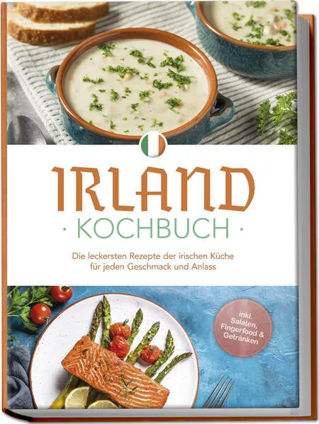 Irland Kochbuch: Die leckersten Rezepte der irischen Küche für jeden Geschmack und Anlass - inkl. Salaten, Fingerfood & Getränken</a>