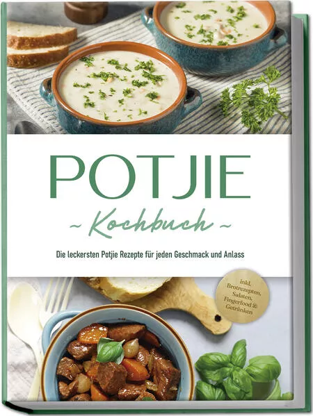 Cover: Potjie Kochbuch: Die leckersten Potjie Rezepte für jeden Geschmack und Anlass - inkl. Brotrezepten, Salaten, Fingerfood & Getränken
