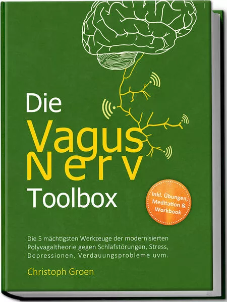 Cover: Die Vagus Nerv Toolbox: Die 5 mächtigsten Werkzeuge der modernisierten Polyvagaltheorie gegen Schlafstörungen, Stress, Depressionen, Verdauungsprobleme uvm. - inkl. Übungen, Meditation & Workbook