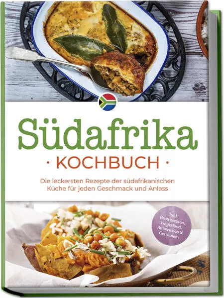 Cover: Südafrika Kochbuch: Die leckersten Rezepte der südafrikanischen Küche für jeden Geschmack und Anlass - inkl. Brotrezepten, Fingerfood, Aufstrichen & Getränken