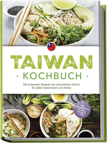 Cover: Taiwan Kochbuch: Die leckersten Rezepte der taiwanischen Küche für jeden Geschmack und Anlass - inkl. Brotrezepten, Salaten, Desserts & Dips