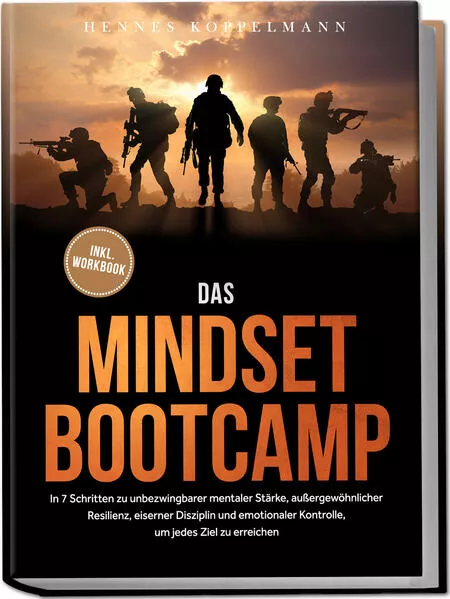 Cover: Das Mindset Bootcamp: In 7 Schritten zu unbezwingbarer mentaler Stärke, außergewöhnlicher Resilienz, eiserner Disziplin und emotionaler Kontrolle, um jedes Ziel zu erreichen - inkl. Workbook