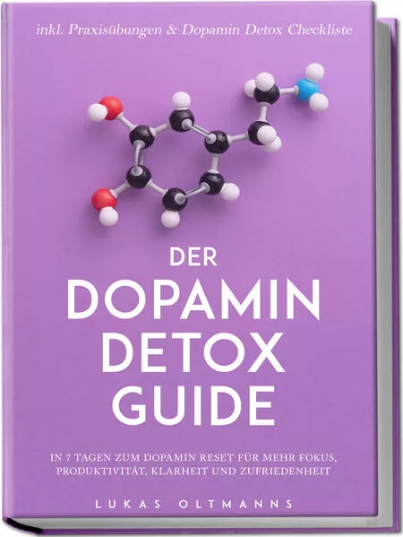 Der Dopamin Detox Guide - In 7 Tagen zum Dopamin Reset für mehr Fokus, Produktivität, Klarheit und Zufriedenheit - inkl. Praxisübungen & Dopamin Detox Checkliste