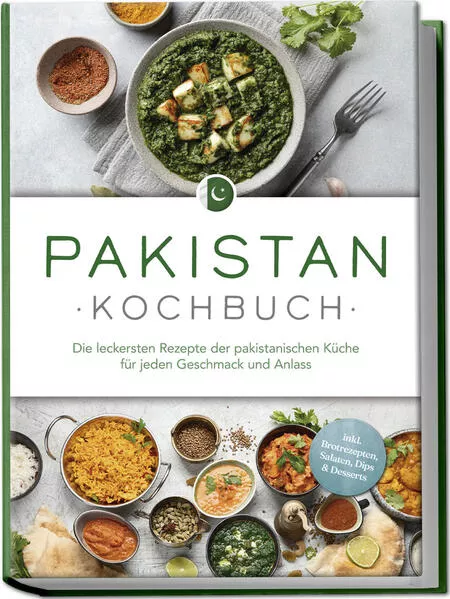 Cover: Pakistan Kochbuch: Die leckersten Rezepte der pakistanischen Küche für jeden Geschmack und Anlass - inkl. Brotrezepten, Salaten, Dips & Desserts