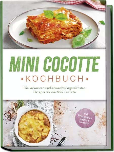 Cover: Mini Cocotte Kochbuch: Die leckersten und abwechslungsreichsten Rezepte für die Mini Cocotte - inkl. Brotrezepten, Suppen & Desserts