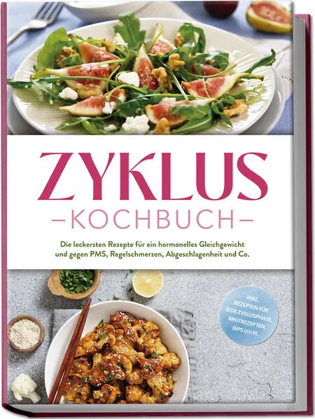Cover: Zyklus Kochbuch: Die leckersten Rezepte für ein hormonelles Gleichgewicht und gegen PMS, Regelschmerzen, Abgeschlagenheit und Co. - inkl. Rezepten für jede Zyklusphase, Brotrezepten, Dips u.v.m.