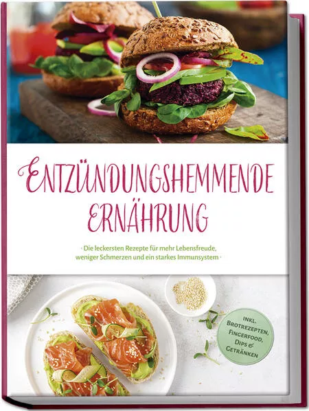 Cover: Entzündungshemmende Ernährung: Die leckersten Rezepte für mehr Lebensfreude, weniger Schmerzen und ein starkes Immunsystem - inkl. Brotrezepten, Fingerfood, Dips & Getränken