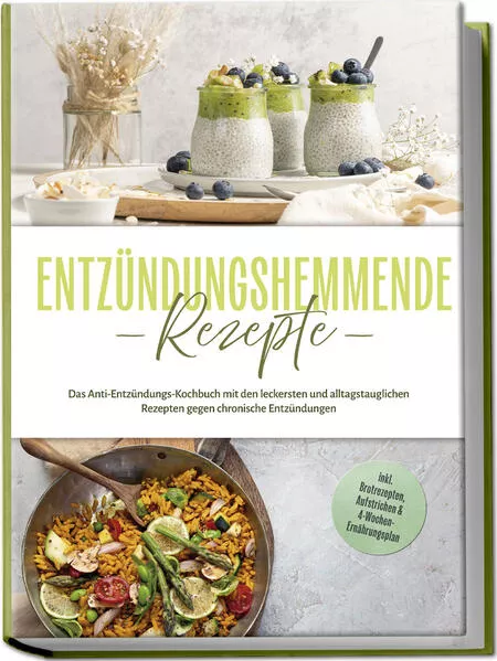 Cover: Entzündungshemmende Rezepte: Das Anti-Entzündungs-Kochbuch mit den leckersten und alltagstauglichen Rezepten gegen chronische Entzündungen - inkl. Brotrezepten, Aufstrichen & 4-Wochen-Ernährungsplan