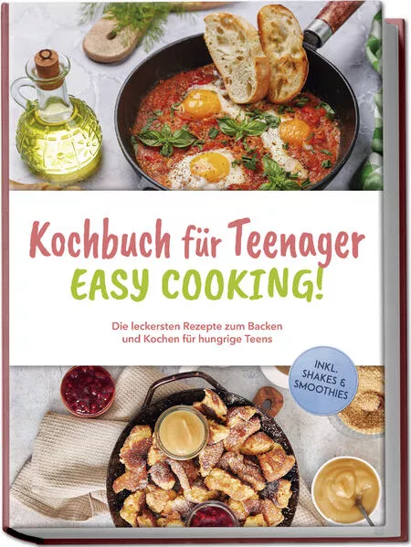 Cover: Kochbuch für Teenager - Easy Cooking!: Die leckersten Rezepte zum Backen und Kochen für hungrige Teens - inkl. Shakes & Smoothies