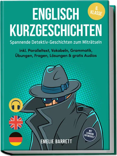 Cover: Englisch Kurzgeschichten 6. Klasse - Spannende Detektiv-Geschichten zum Miträtseln - inkl. Paralleltext, Vokabeln, Grammatik, Übungen, Fragen, Lösungen & gratis Audios - mit Lehrern entwickelt