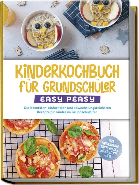 Cover: Kinderkochbuch für Grundschüler - EASY PEASY: Die leckersten, einfachsten und abwechslungsreichsten Rezepte für Kinder im Grundschulalter - inkl. Pausenbrote, Partysnacks, Backrezepte u.v.m.