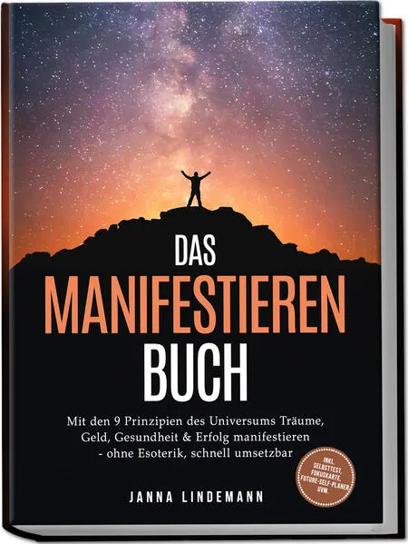Cover: Das Manifestieren Buch: Mit den 9 Prinzipien des Universums Träume, Geld, Gesundheit & Erfolg manifestieren – ohne Esoterik, schnell umsetzbar – inkl. Selbsttest, Fokuskarte, Future-Self-Planer uvm.