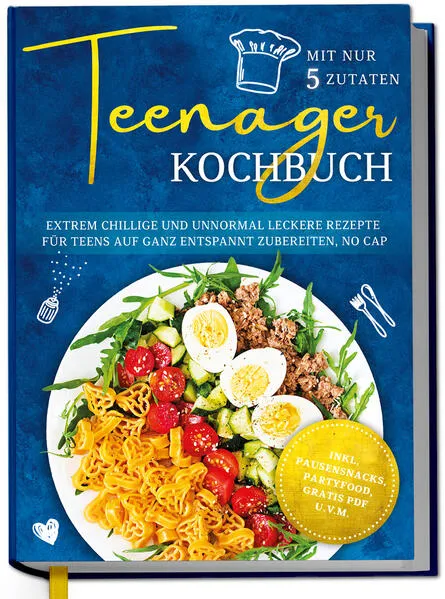 Teenager Kochbuch mit nur 5 Zutaten: Extrem chillige und unnormal leckere Rezepte für Teens auf ganz entspannt zubereiten, no cap - inkl. Pausensnacks, Partyfood, gratis PDF u.v.m.