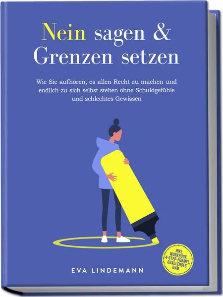 Cover: Nein sagen und Grenzen setzen: Wie Sie aufhören, es allen Recht zu machen und endlich zu sich selbst stehen ohne Schuldgefühle und schlechtes Gewissen - inkl. Workbook, 4-Step-Formel, Challenges uvm.