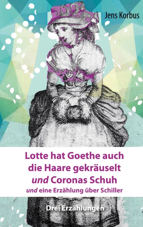 Lotte hat Goethe auch die Haare gekräuselt und Coronas Schuh</a>