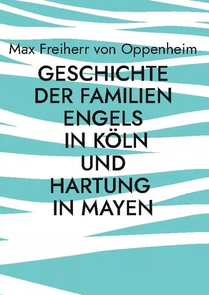 Cover: Geschichte der Familien Engels in Köln und Hartung in Mayen