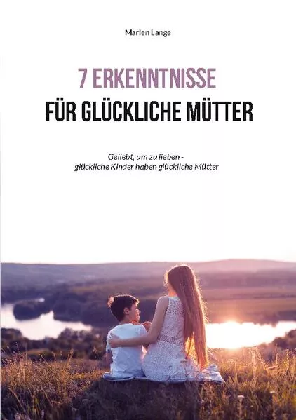 Cover: 7 Erkenntnisse für glückliche Mütter