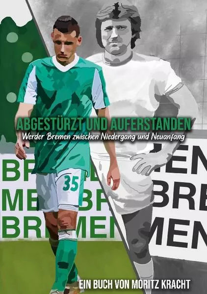 Cover: Abgestürzt und auferstanden: Werder Bremen zwischen Niedergang und Neuanfang