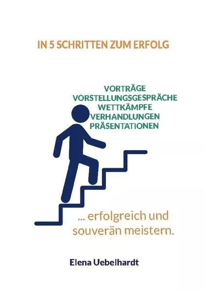 Cover: In 5 Schritten zum Erfolg - Verhandlungen, Vorstellungsgespräche, Wettkämpfe, Prüfungen