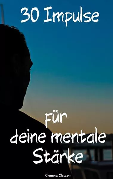 30 Impulse für mehr Mentale Stärke