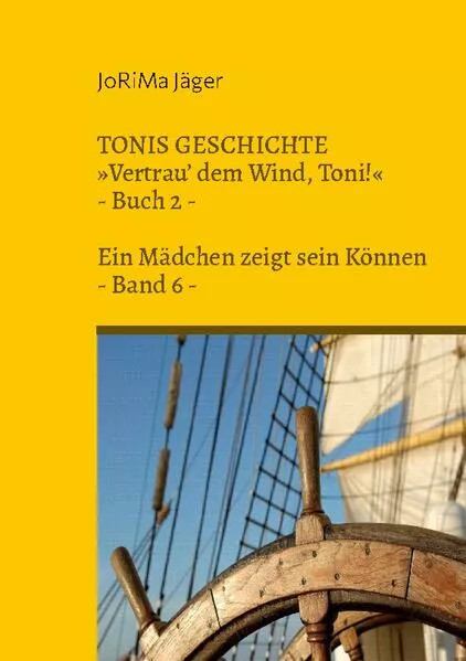 Cover: TONIS GESCHICHTE »Vertrau' dem Wind, Toni!«, Band 6