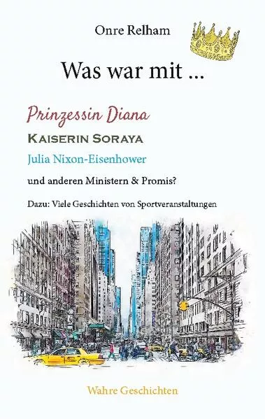 Cover: Was war mit ... Prinzessin Diana, Kaiserin Soraya, Julia Nixon-Eisenhower