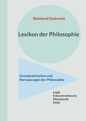 Lexikon der Philosophie: Grundwahrheiten und Kernaussagen der Philosophie</a>