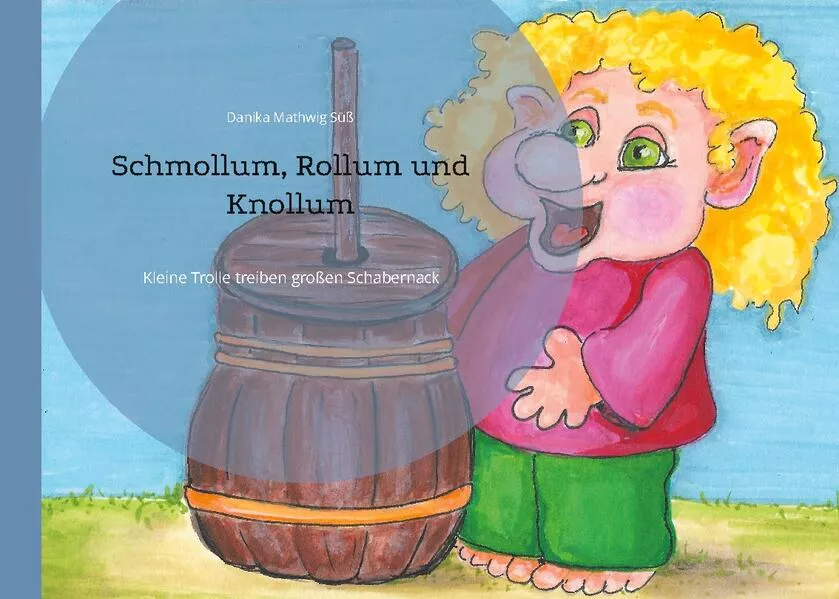 Cover: Schmollum, Rollum und Knollum