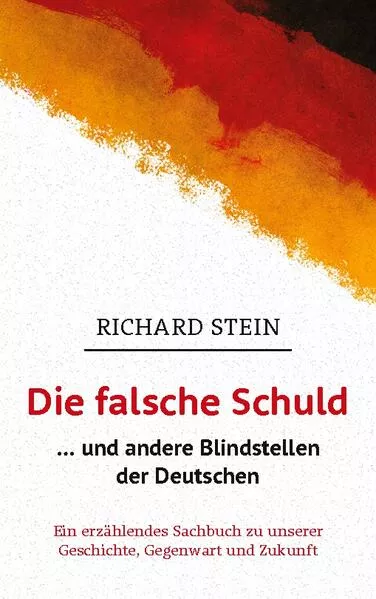 Cover: Die falsche Schuld … und andere Blindstellen der Deutschen