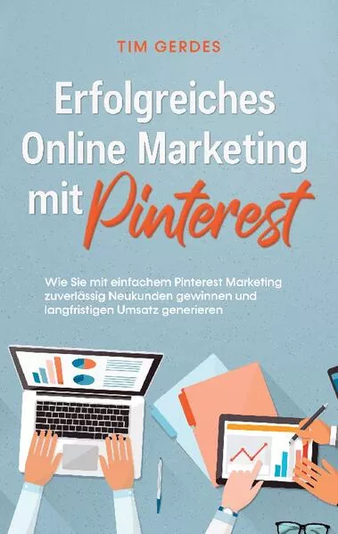 Cover: Erfolgreiches Online Marketing mit Pinterest: Wie Sie mit einfachem Pinterest Marketing zuverlässig Neukunden gewinnen und langfristigen Umsatz generieren