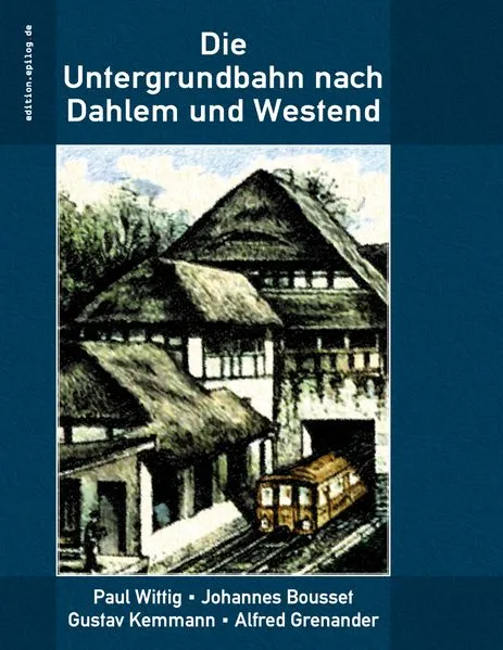 Cover: Die Untergrundbahn nach Dahlem und Westend