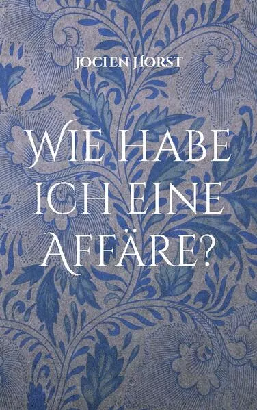 Cover: Wie habe ich eine Affäre?