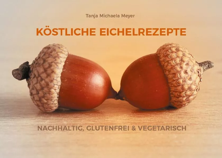 Cover: KÖSTLICHE EICHELREZEPTE