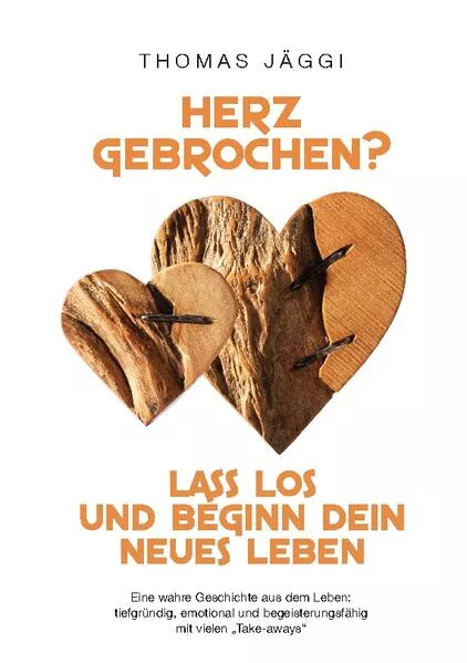 Cover: Herz gebrochen? Lass los und beginn dein neues Leben