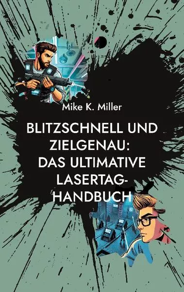 Cover: Blitzschnell und zielgenau: Das ultimative Lasertag-Handbuch