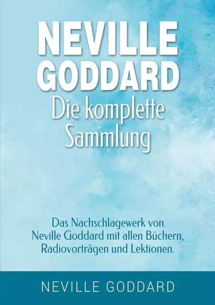 Cover: Neville Goddard - Die komplette Sammlung