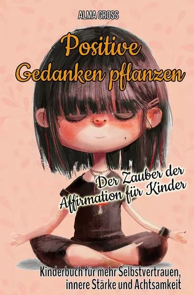 Positive Gedanken pflanzen - Der Zauber der Affirmation für Kinder: Kinderbuch für mehr Selbstvertrauen, innere Stärke und Achtsamkeit</a>