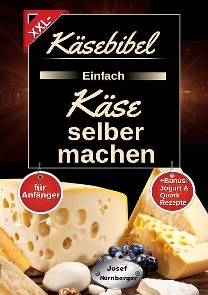 Cover: Käsebibel XXL - Einfach Käse selber machen für Anfänger
