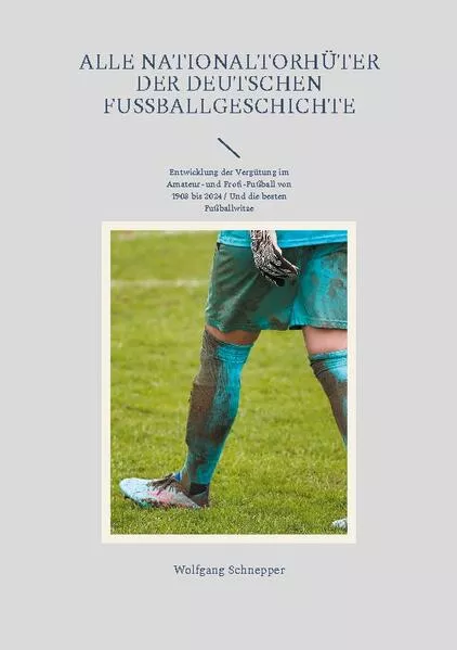 Cover: Alle Nationaltorhüter der deutschen Fußballgeschichte
