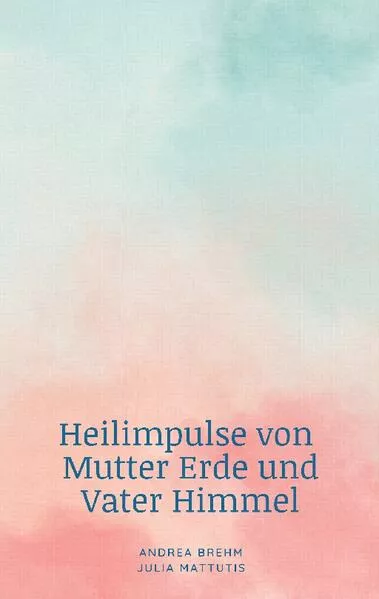 Cover: Heilimpulse von Mutter Erde und Vater Himmel