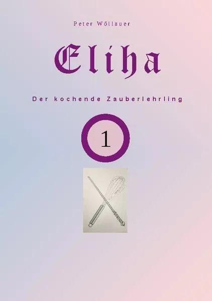 Cover: Eliha der kochende Zauberlehrling