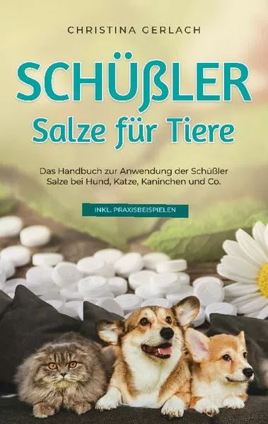 Cover: Schüßler Salze für Tiere: Das Handbuch zur Anwendung der Schüßler Salze bei Hund, Katze, Kaninchen und Co. - inkl. Praxisbeispielen