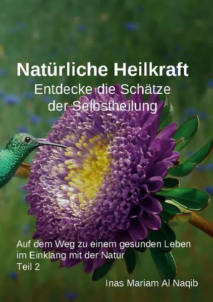 Cover: Natürliche Heilkraft: Entdecke die Schätze der Selbstheilung Teil 2