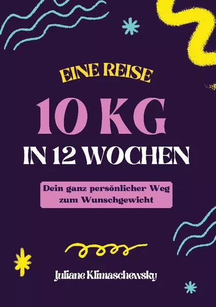 Cover: 10 KG in 12 Wochen, Dein ganz persönlicher Weg zum Wunschgewicht