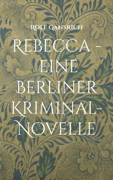 Cover: Rebecca - eine Berliner Kriminal-Novelle