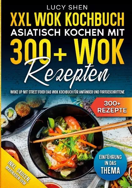 Cover: XXL Wok Kochbuch - Asiatisch kochen mit 300 Wok Rezepten